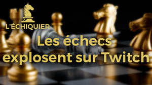 Les échecs explosent sur Twitch - Jeu d'échecs en France